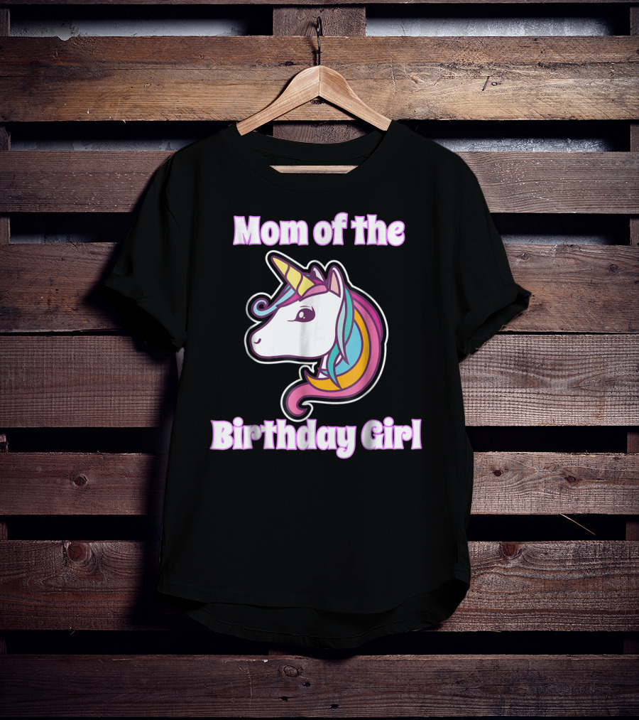 Mom Of The Birthday Girl Unicorn Mom For Girls Unicorn Birthday Party64 T-Shirt