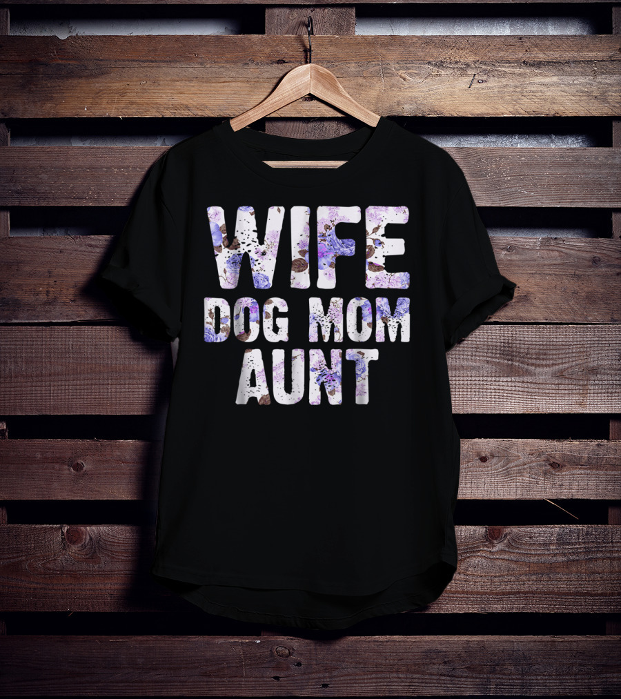 Wife Dog Mom Aunt Floral Pattern Text T-Shirt