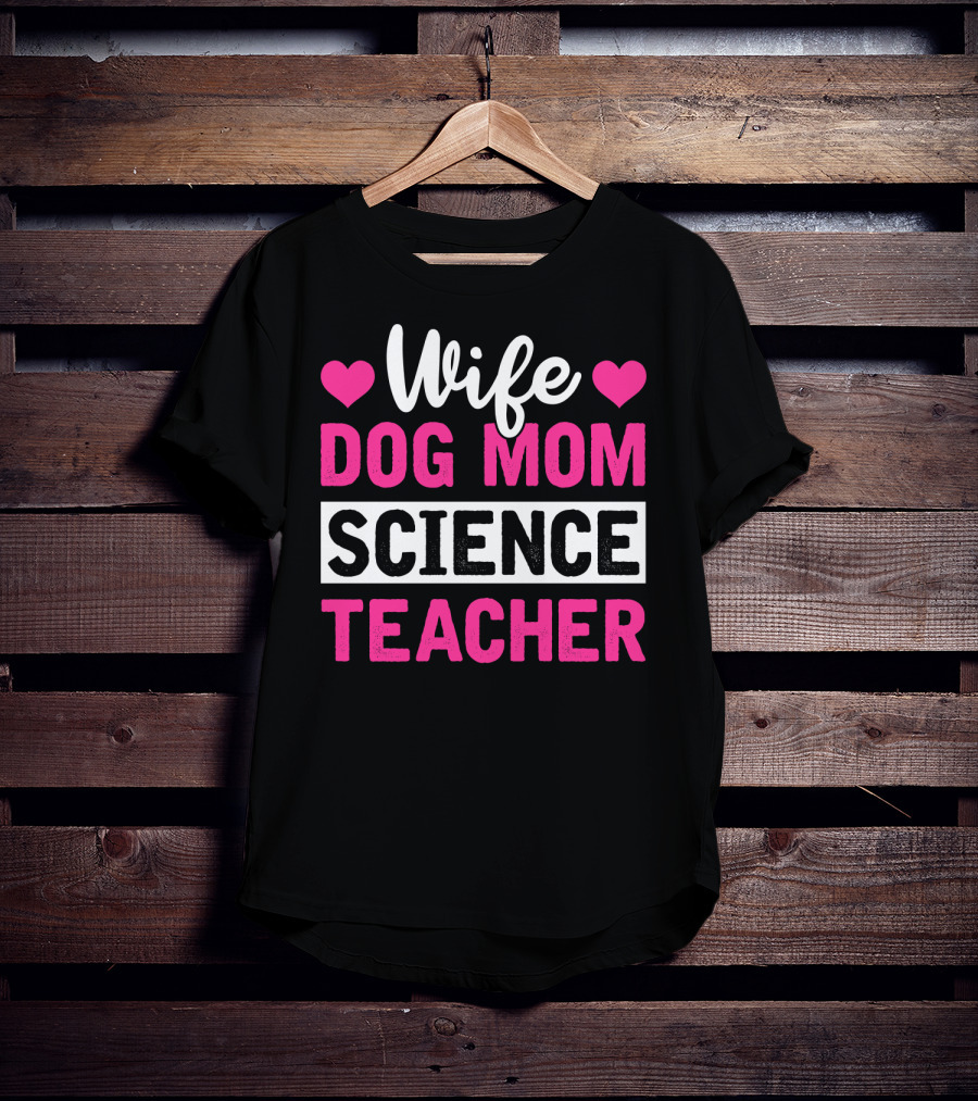 Wife Dog Mom Science Teacher Mother Life T-Shirt