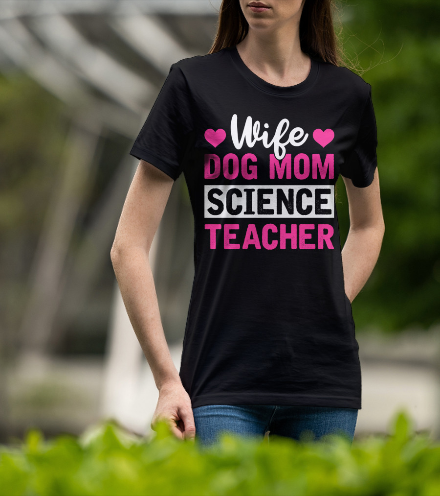 Wife Dog Mom Science Teacher Mother Life T-Shirt