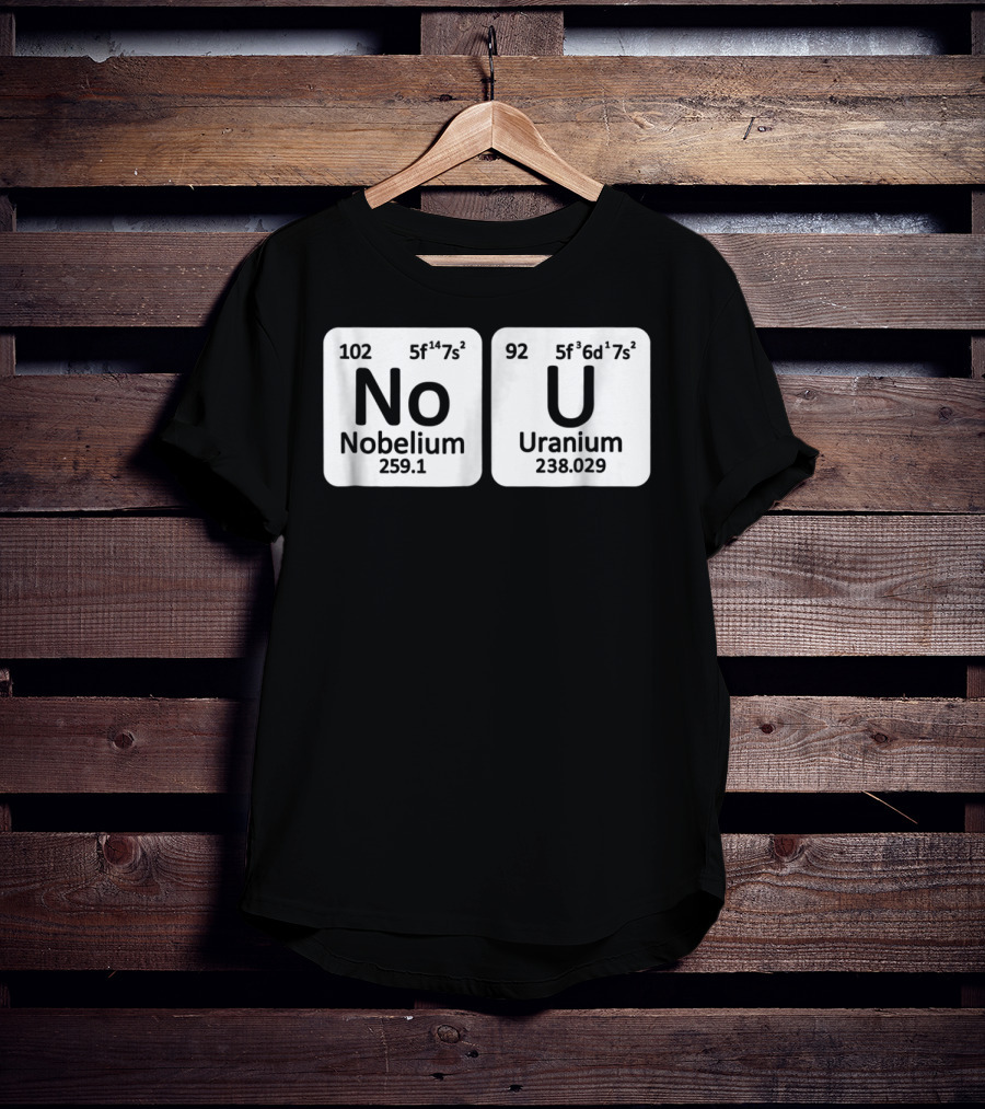 Ur Mom Gay No U Meme Nobellium Uranium Elements T-Shirt