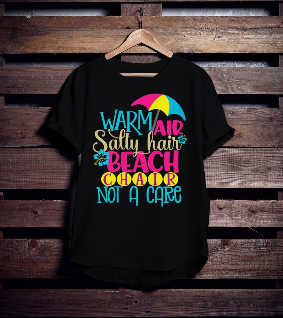 Warm Air Salty Hair Beach Chair Not A Care Summer Kids Mom59 T-Shirt