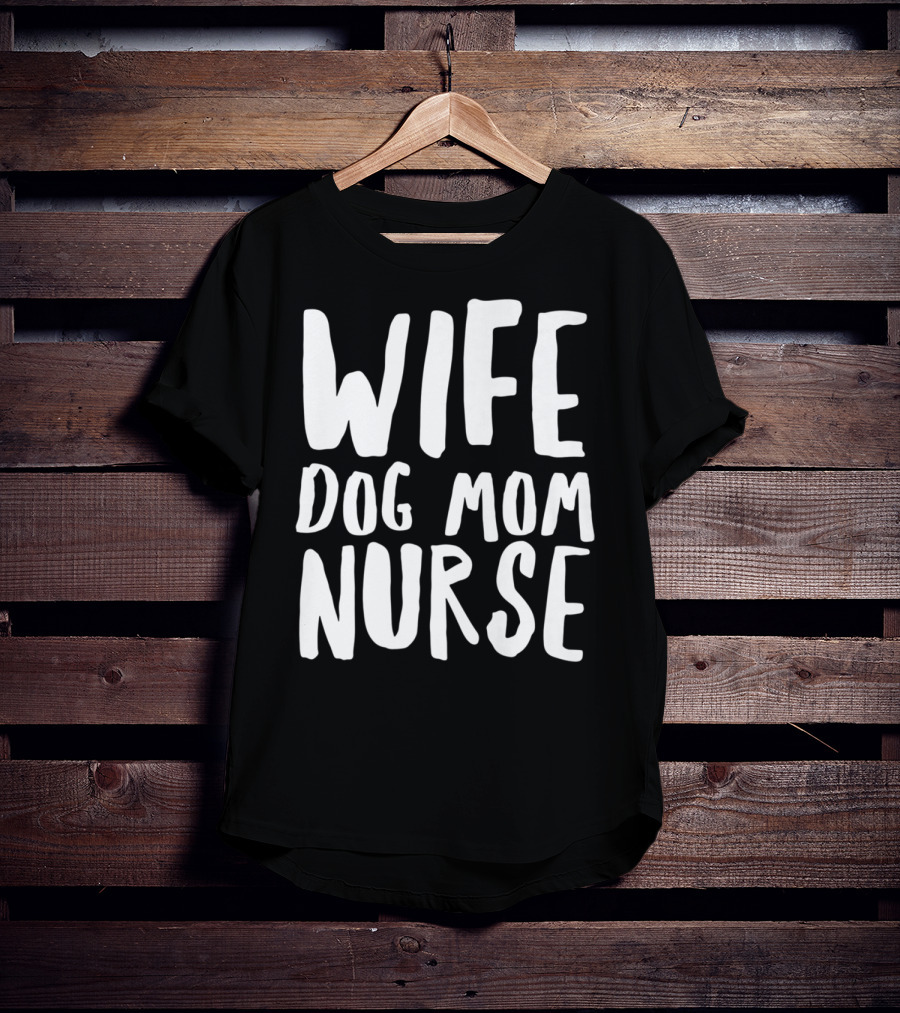 Wife Dog Mom Nurse Dog Sympathy Dog Mom T-Shirt