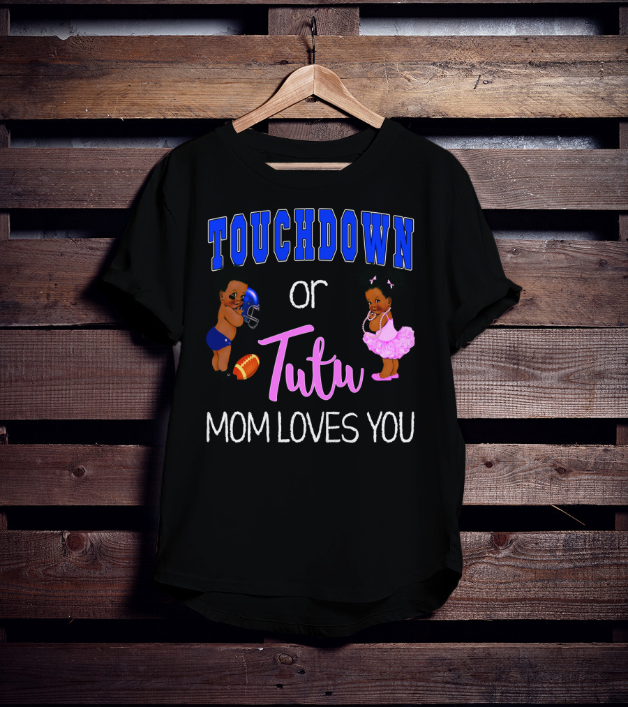 Touchdown Or Tutu Mom Loves You Baby Shower T-Shirt