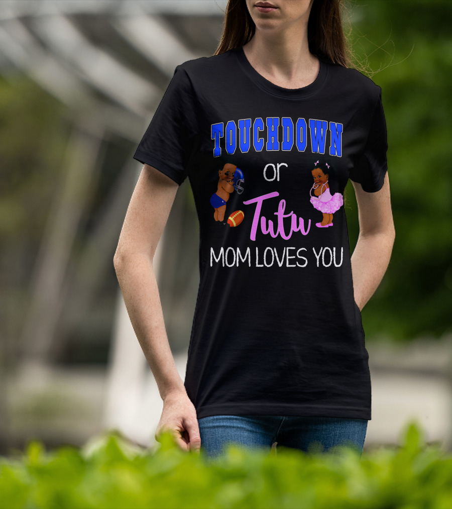 Touchdown Or Tutu Mom Loves You Baby Shower T-Shirt