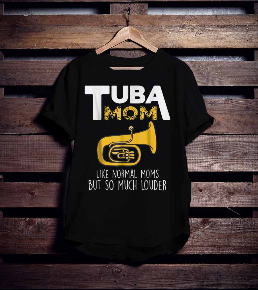 Tuba Mom Like Normal Moms But So Much Louder Funny Marching Band Tees88 T-Shirt