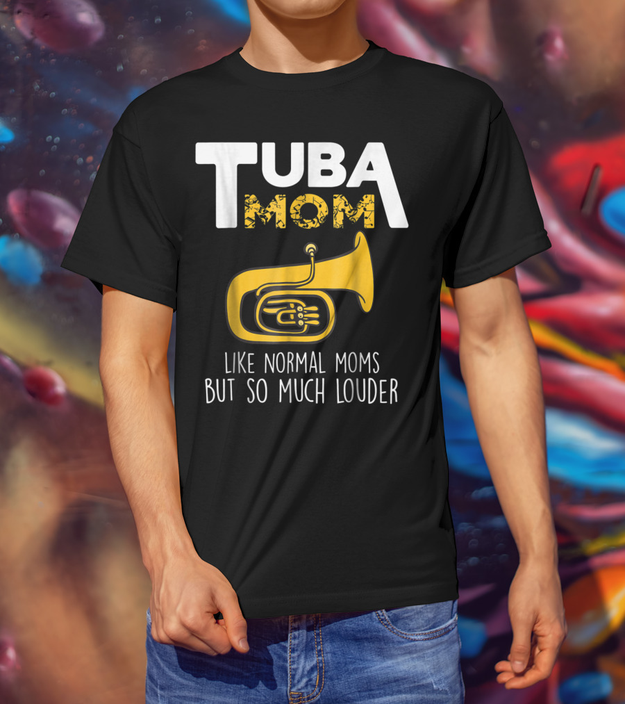 Tuba Mom Like Normal Moms But So Much Louder Funny Marching Band Tees88 T-Shirt