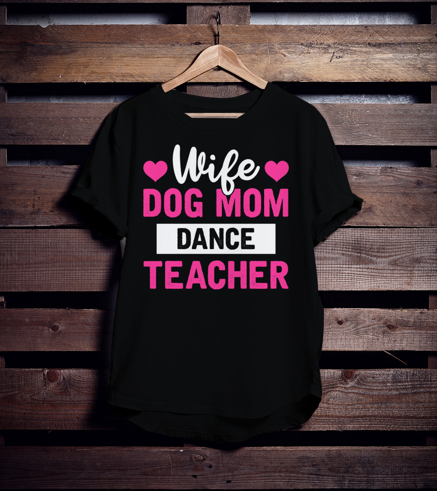 Wife Dog Mom Dance Teacher Heart T-Shirt