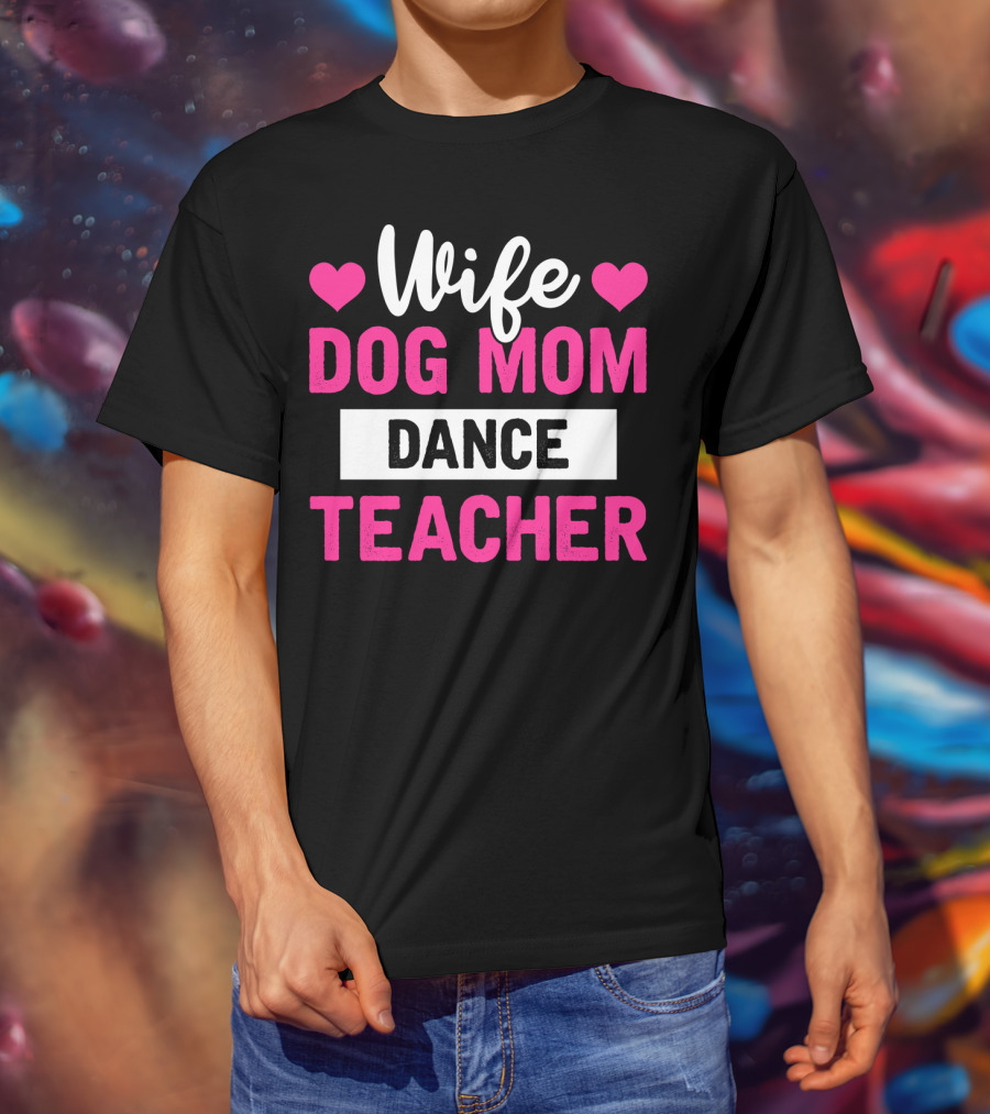 Wife Dog Mom Dance Teacher Heart T-Shirt