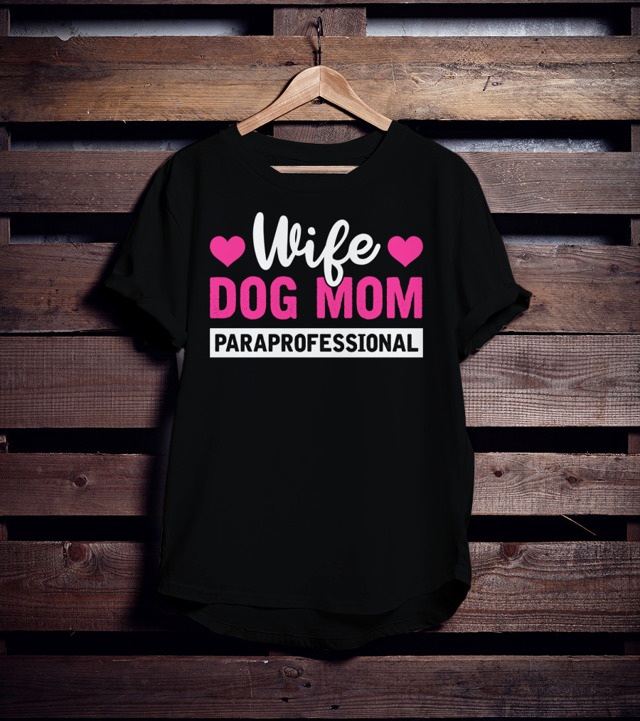 Wife Dog Mom Paraprofessional Mother Life Hearts T-Shirt