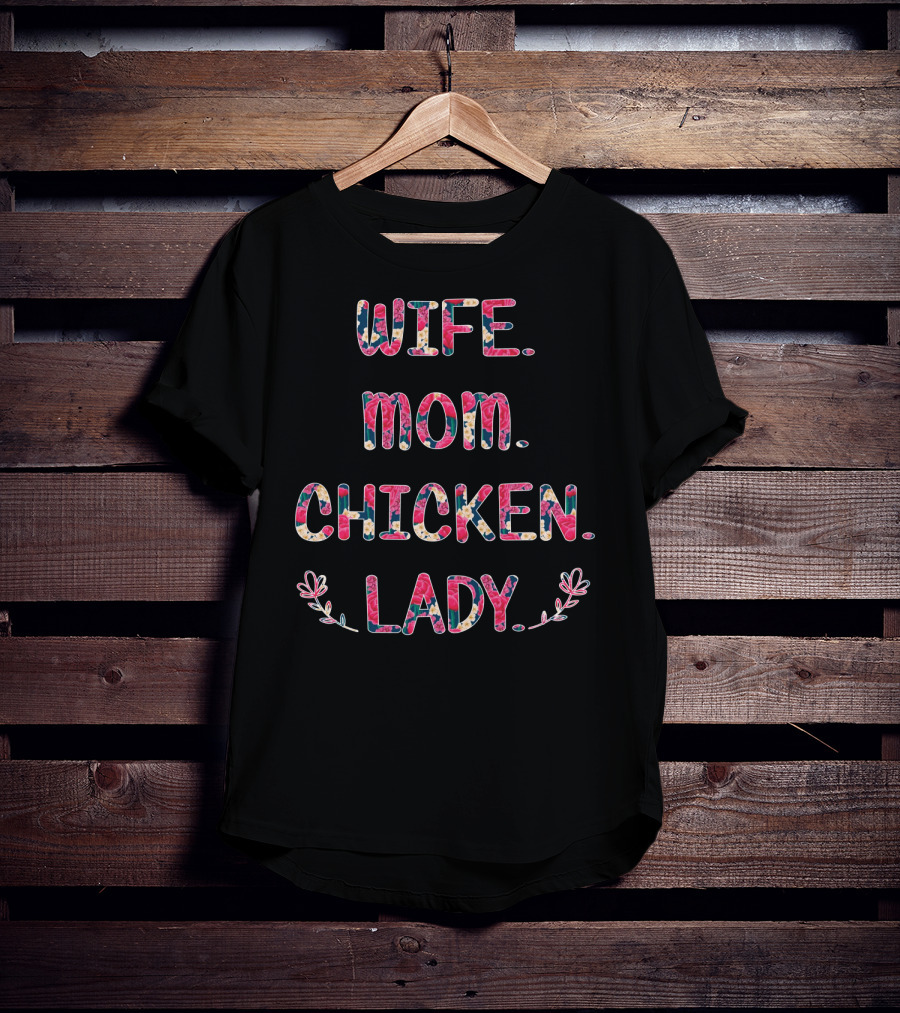 WIFE MOM CHICKEN LADY Floral Pattern Fun T-Shirt