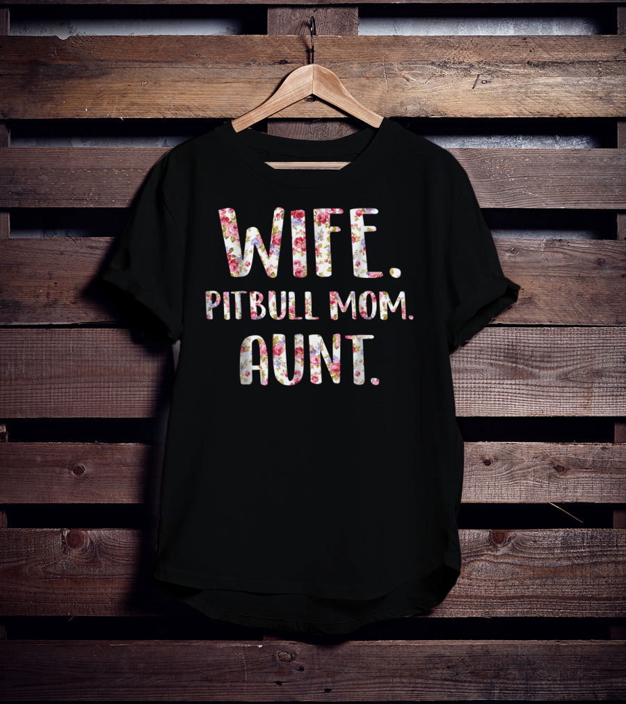 Wife Pitbull Mom Aunt Flower Text Dog Lovers46 T-Shirt