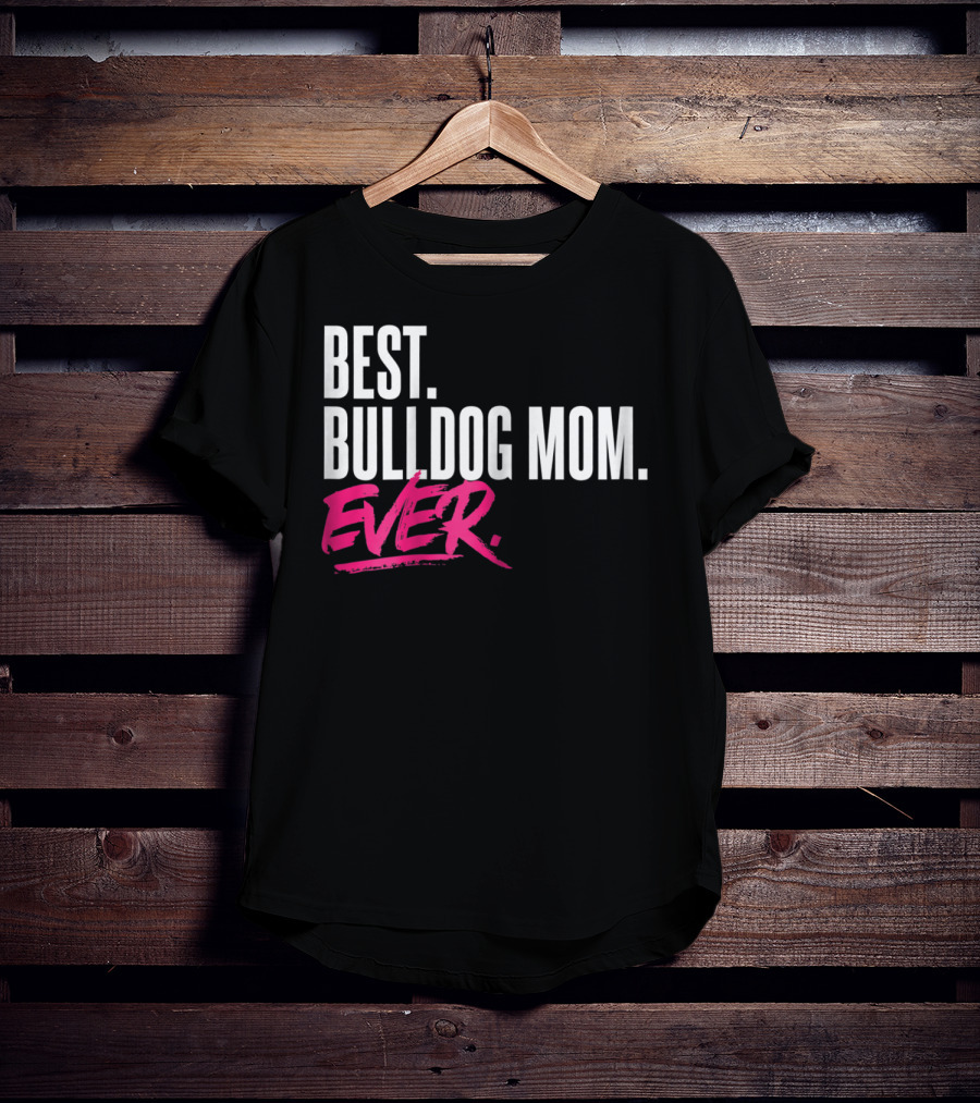 Best Bulldog Mom Ever T-Shirt