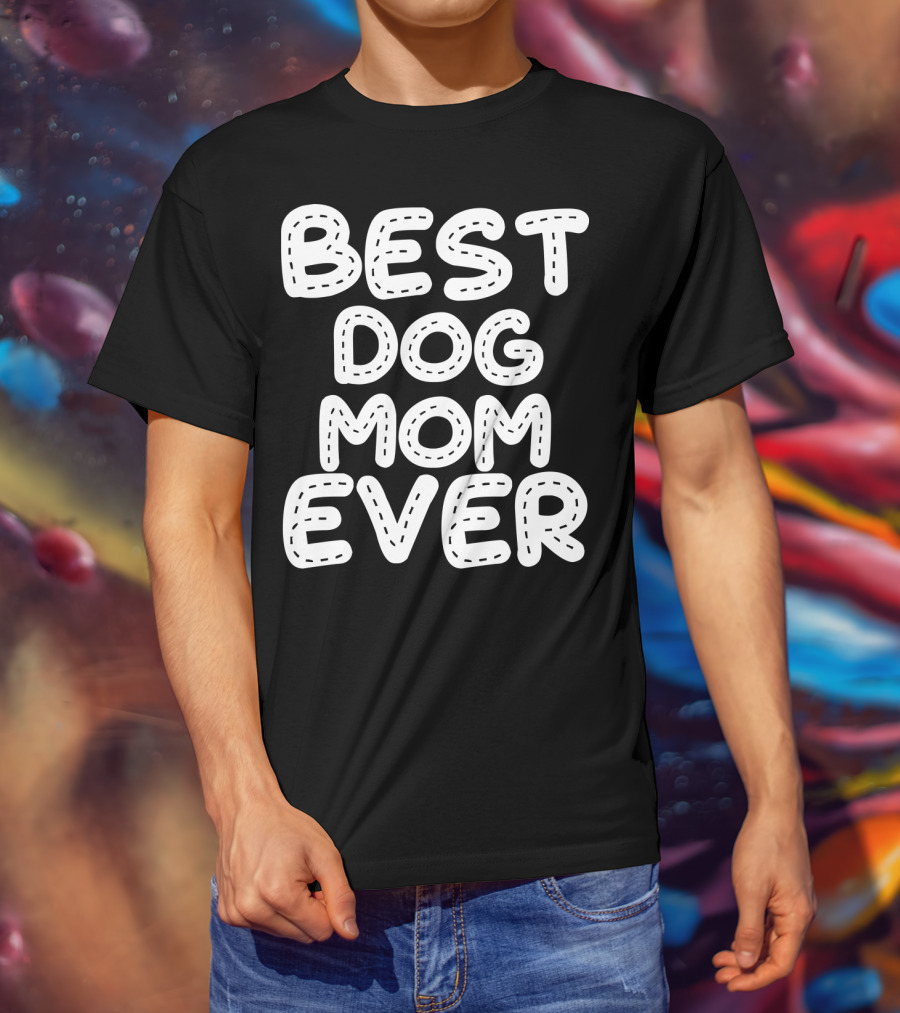 Best Dog Mom Ever T-Shirt