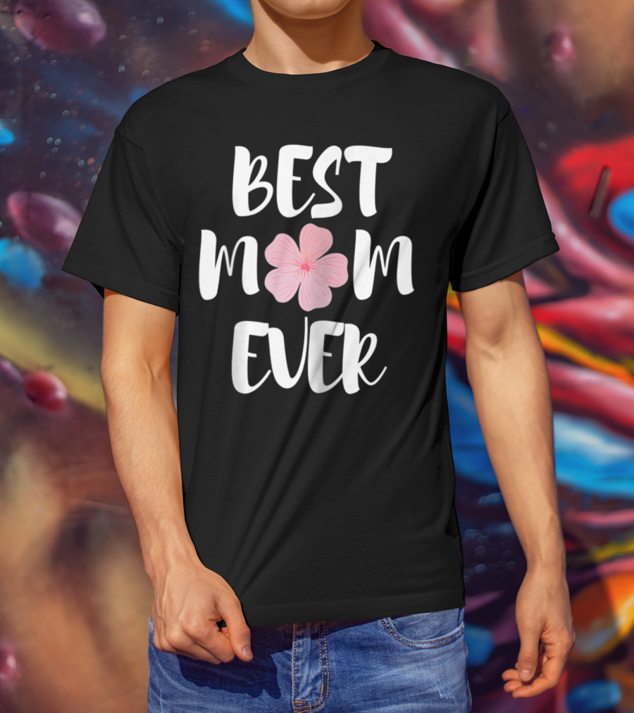 BEST MOM EVER Flower Blossom T-Shirt