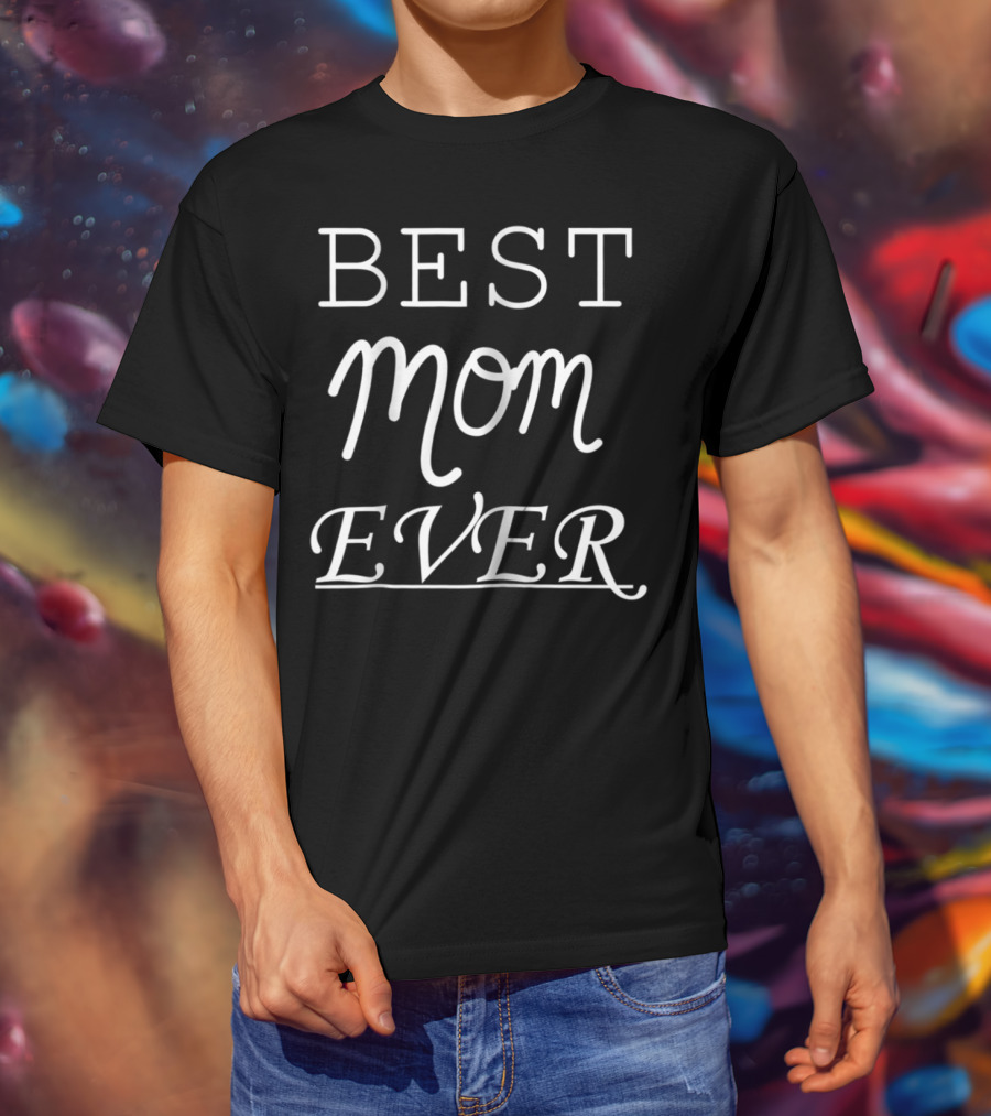 Best Mom Ever Perfect T-Shirt