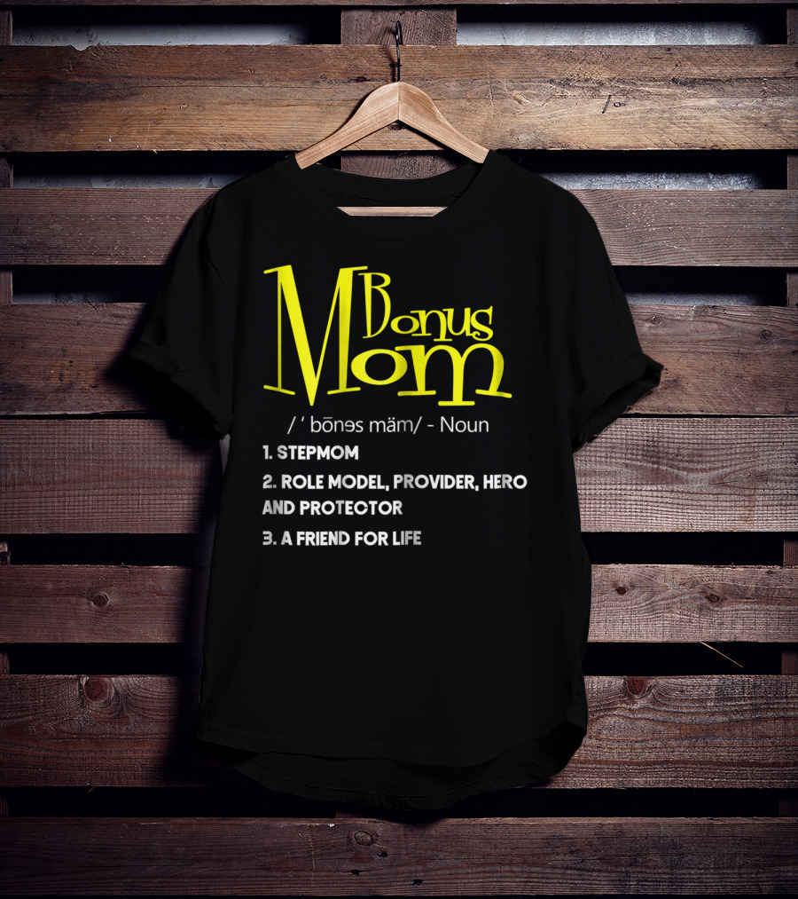 Bonus Mom Definition: Stepmom, Role Model, Provider, Hero And Protector, A Friend For Life T-Shirt