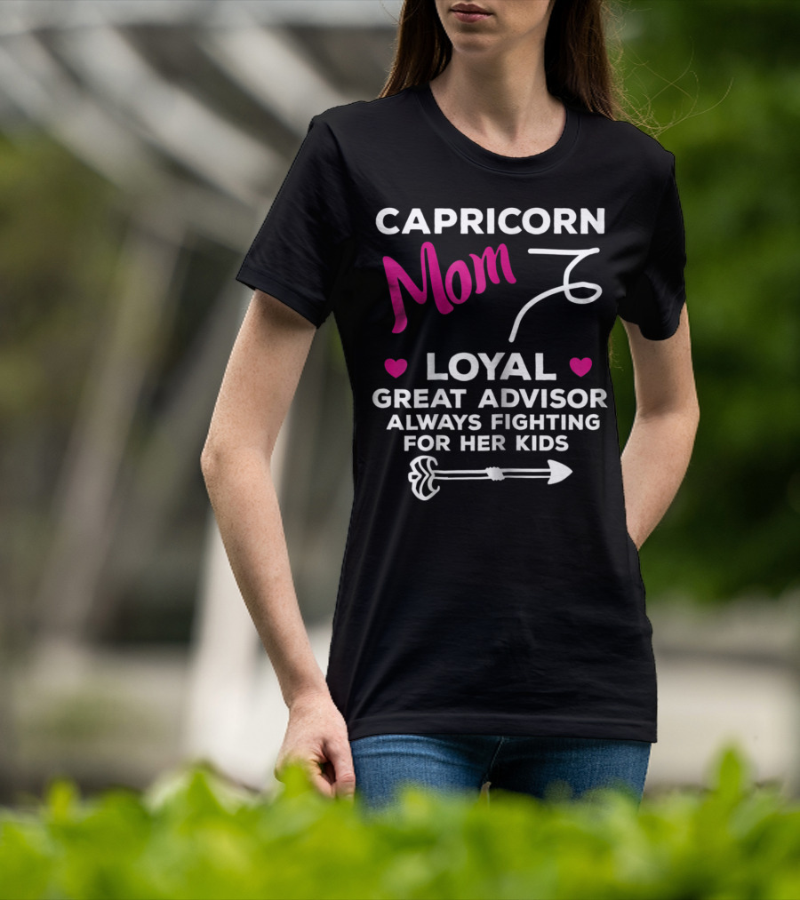 Capricorn Mom Loyal Great Advisor Always Fighting For Her Kids T-Shirt