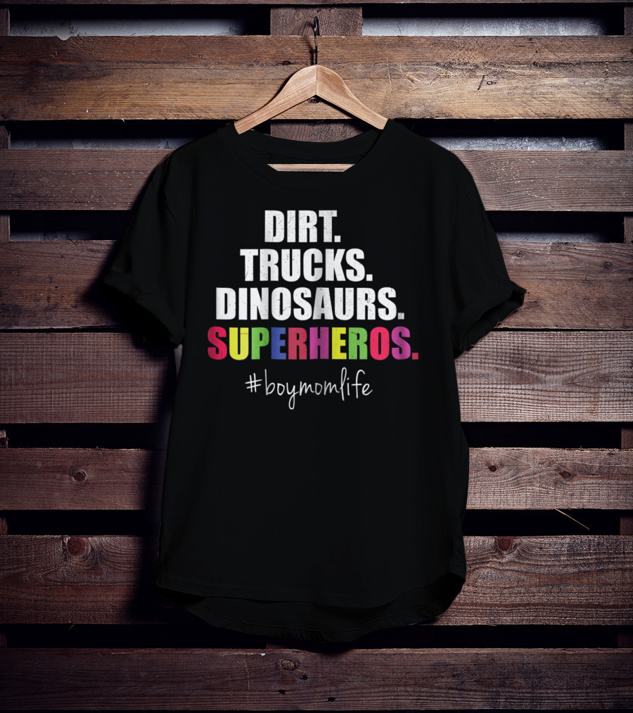 Dirt Trucks Dinosaurs Superheros #boymomlife Cute Boy Mom Life T-Shirt