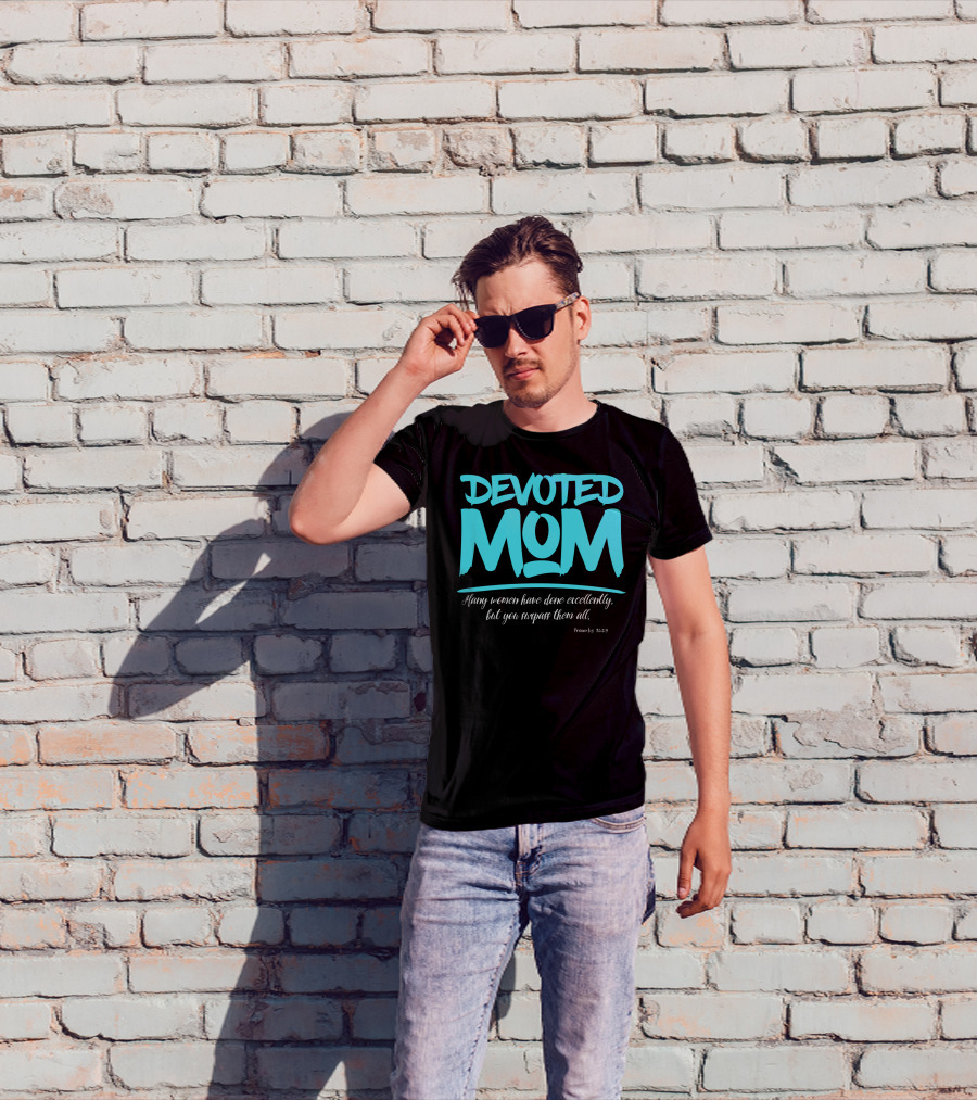 Devoted Mom Many Women Have Done Excellently Proverbs 31:29 T-Shirt