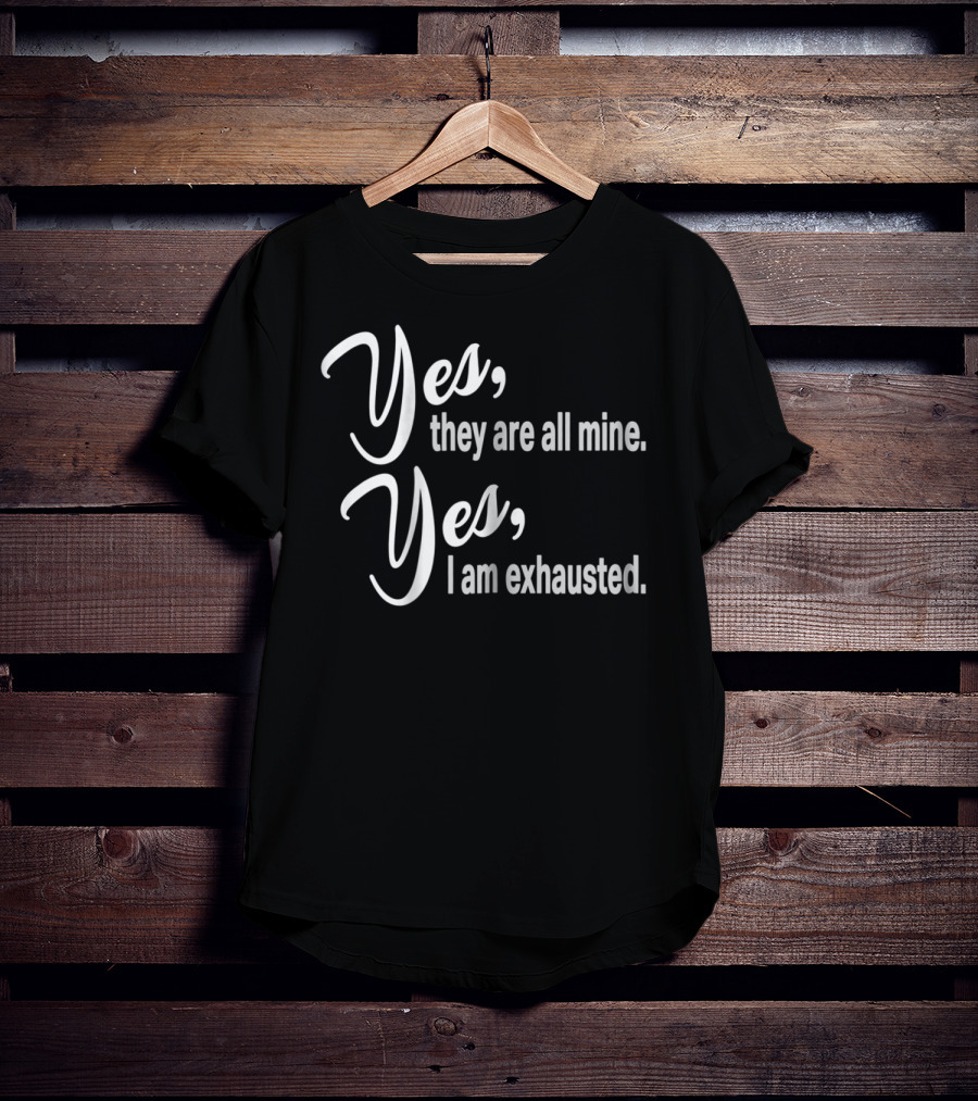 Yes They Are All Mine Yes I Am Exhausted Funny Christmas Mom Outnumbered Mommy12 T-Shirt