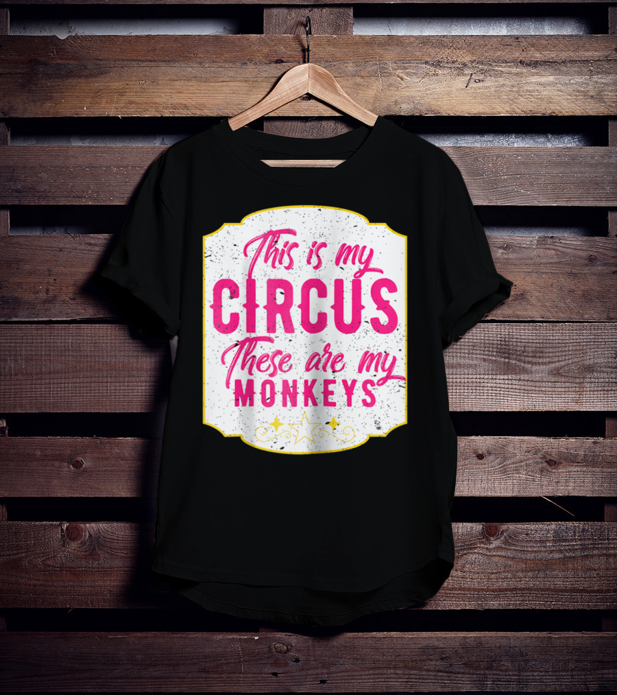 This Is My Circus These Are My Monkeys Funny Mom T-Shirt