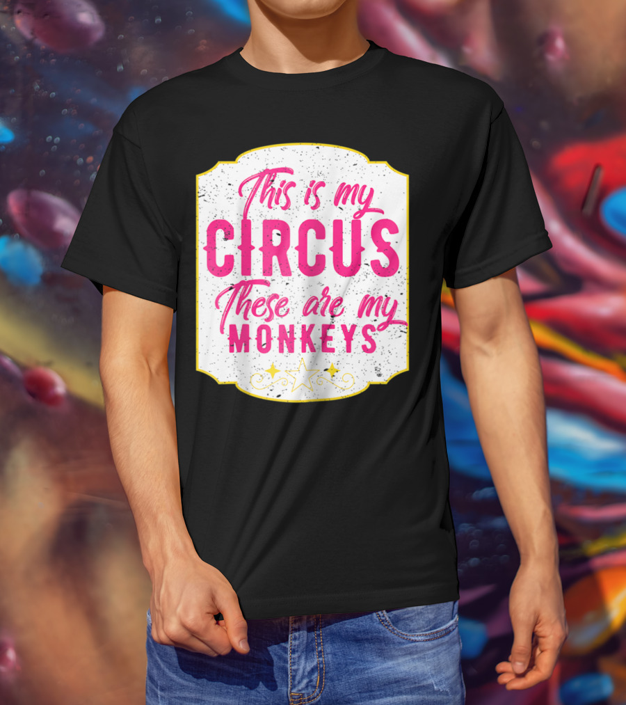 This Is My Circus These Are My Monkeys Funny Mom T-Shirt