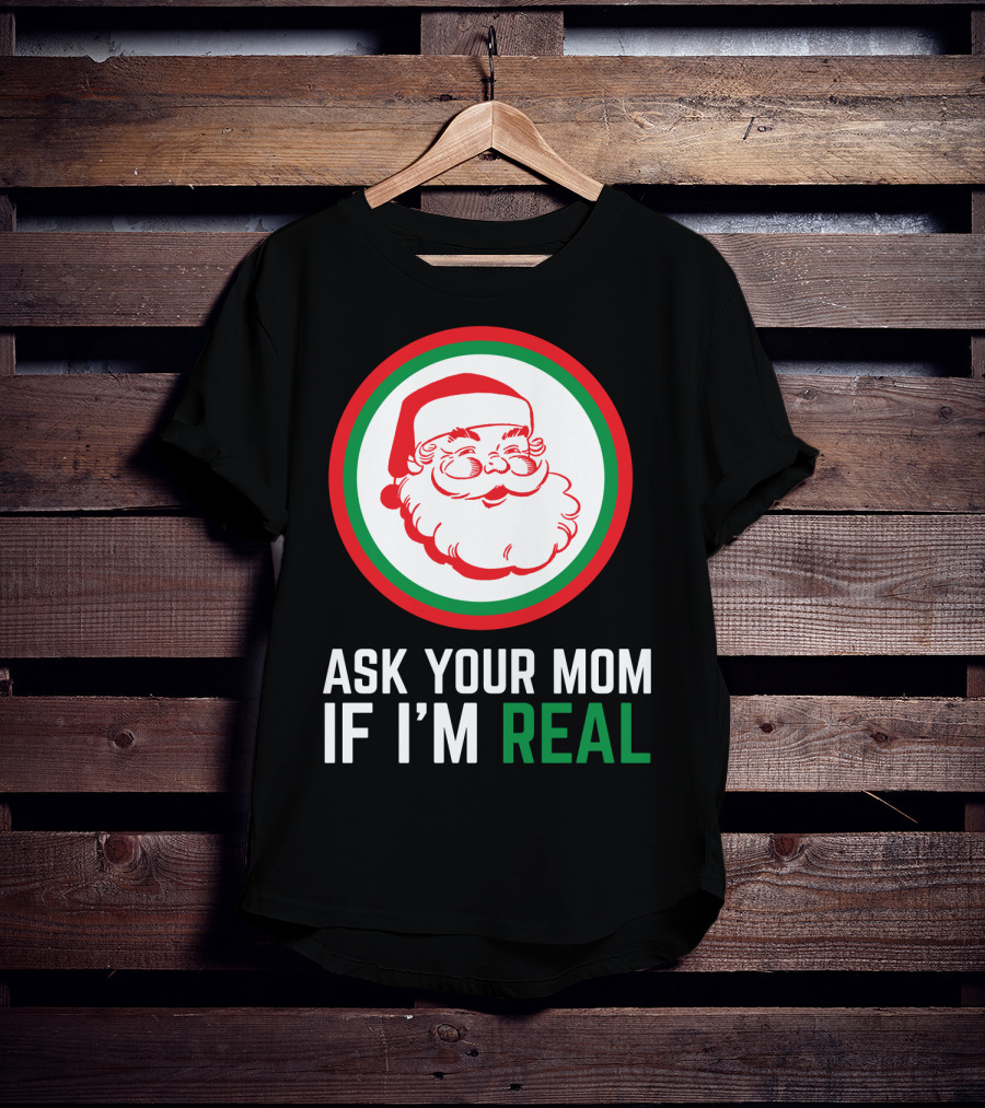Ask Your Mom If I'm Real Santa Claus Red Green Circle T-Shirt