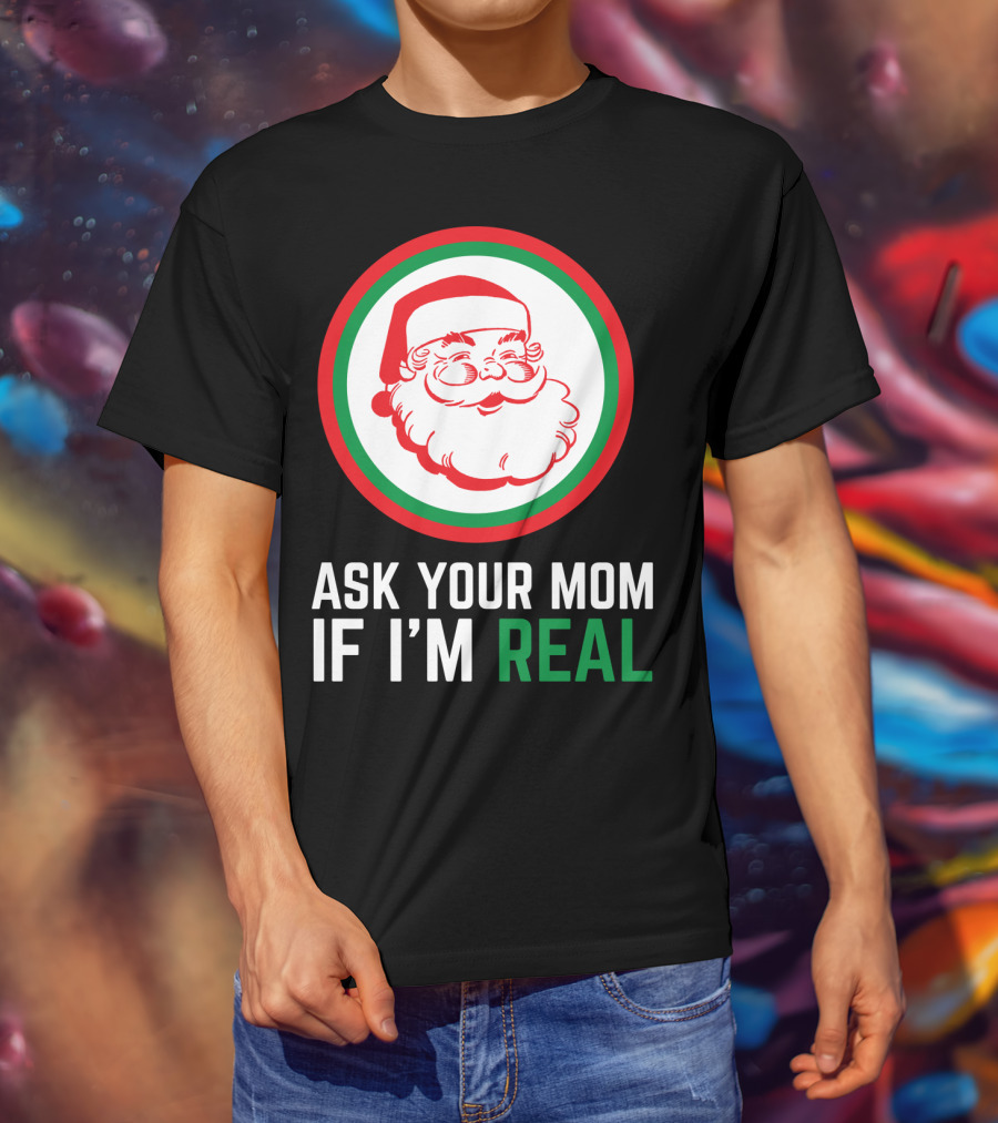 Ask Your Mom If I'm Real Santa Claus Red Green Circle T-Shirt