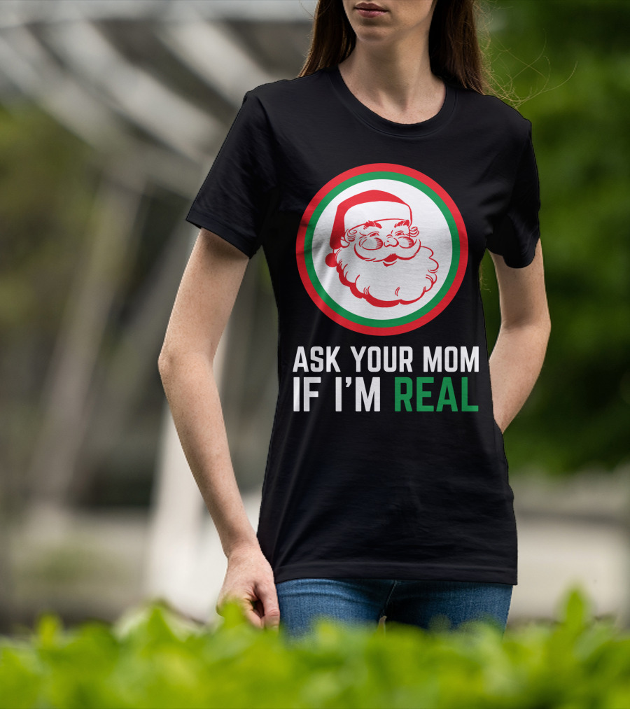 Ask Your Mom If I'm Real Santa Claus Red Green Circle T-Shirt