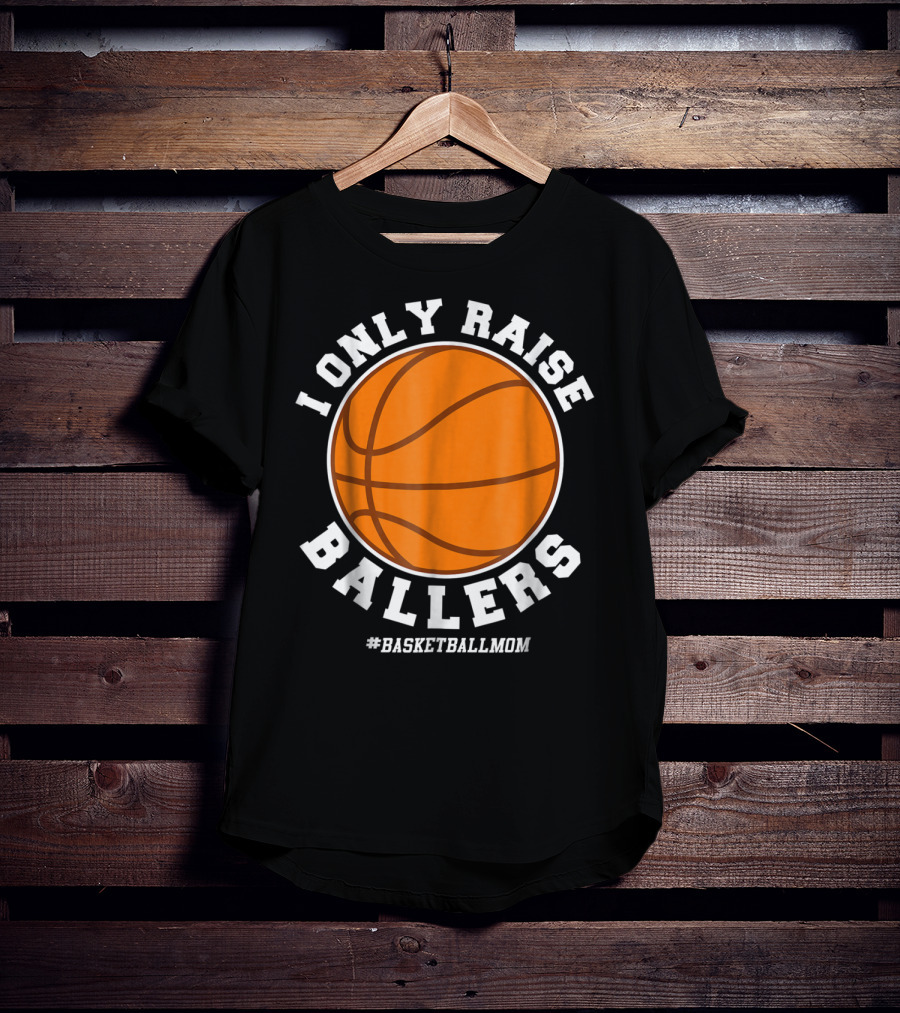 I Only Raise Ballers #BasketballMom T-Shirt