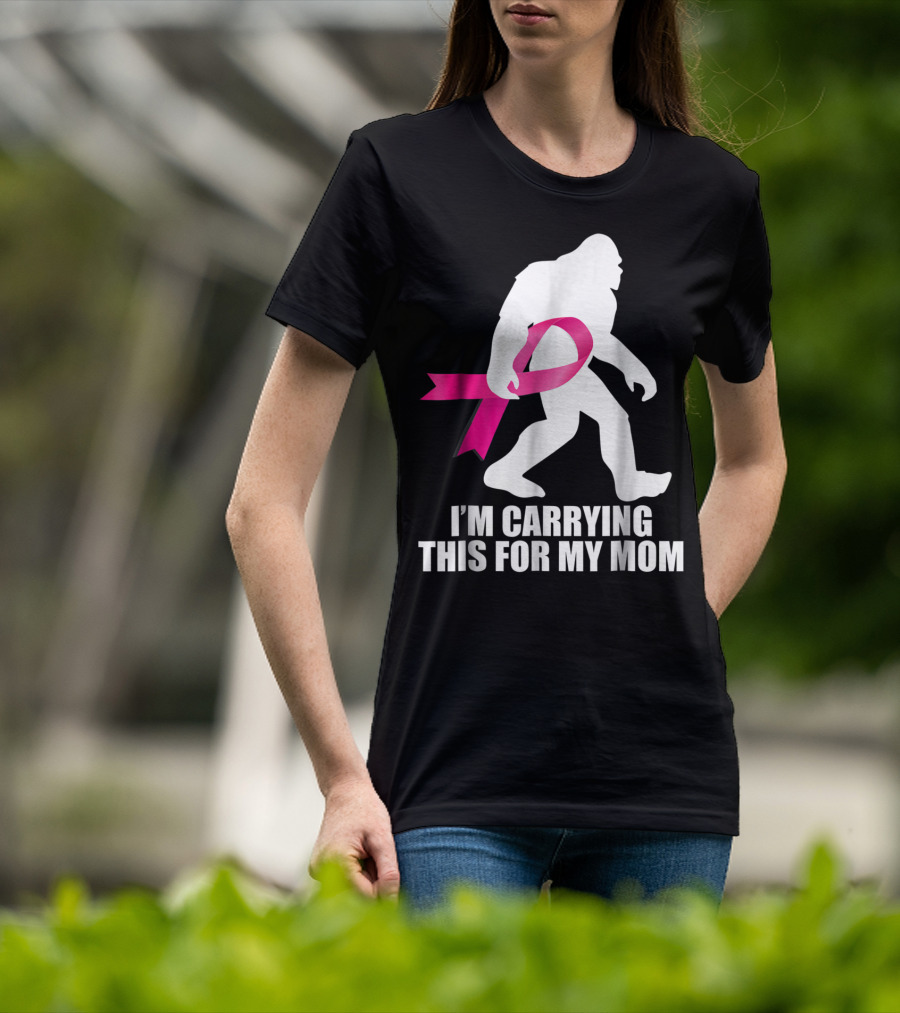 Bigfoot Breast Cancer Awareness I'm Carrying This For My Mom T-Shirt