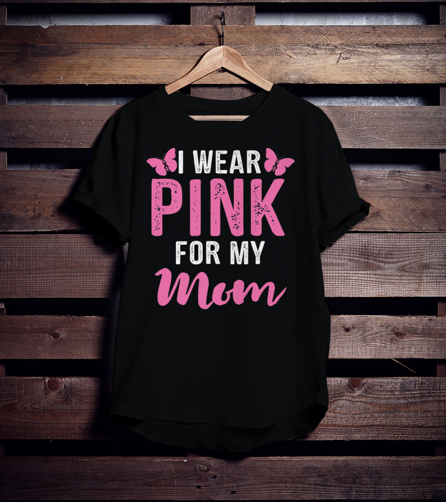 I Wear Pink For My Mom Breast Cancer Support Tees Women T-Shirt