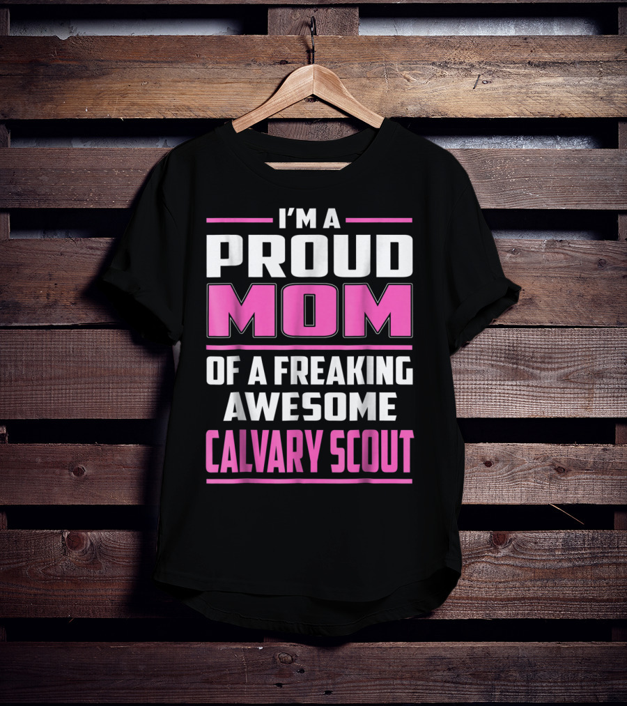 I'm A Proud Mom Of A Freaking Awesome Calvary Scout T-Shirt