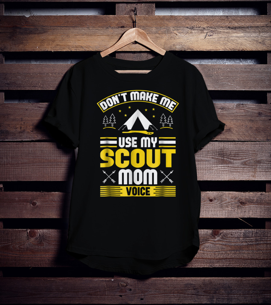 Don't Make Me Use My Scout Mom Voice Camping Tent Trees Arrows T-Shirt