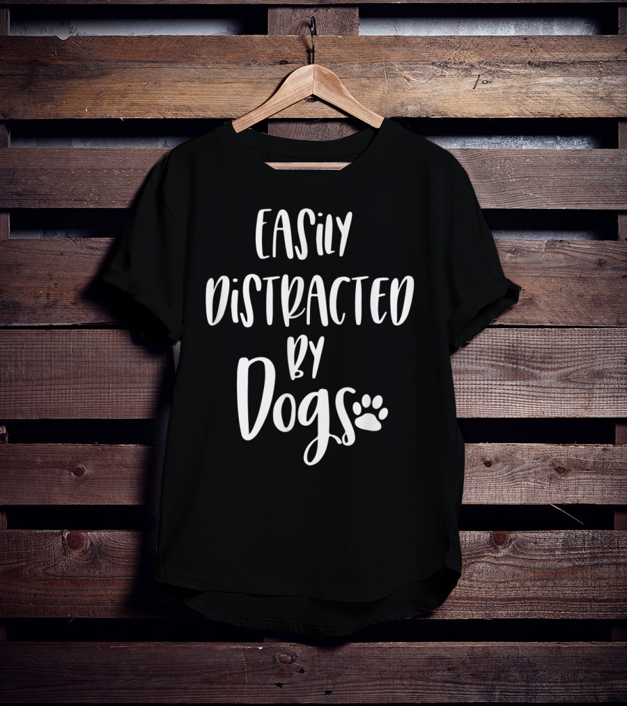 Easily Distracted By Dogs Dog Mom Dog Lover Fur Mom Paw Prints T-Shirt