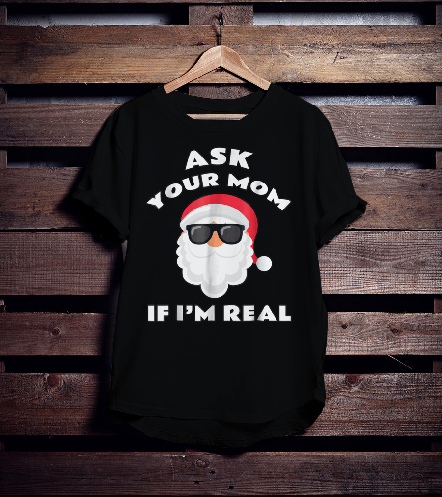 Ask Your Mom If I'm Real Santa Claus Sunglasses T-Shirt