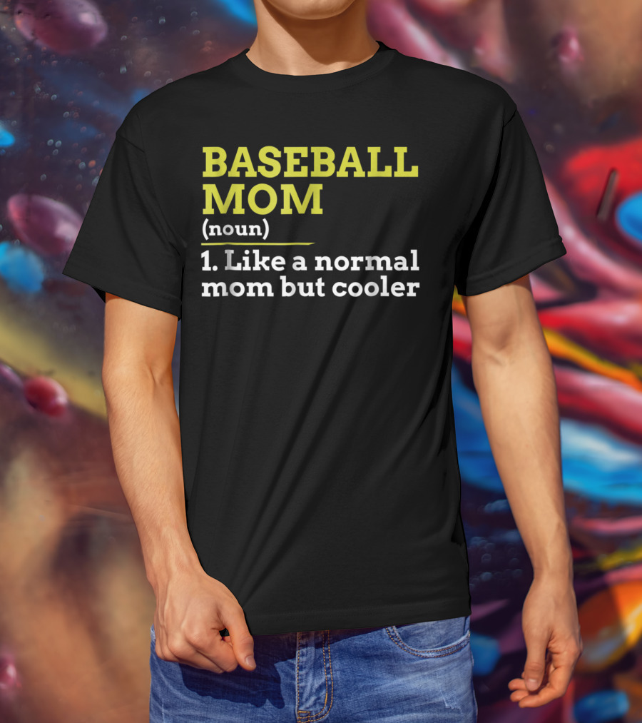 BASEBALL MOM Noun Like A Normal Mom But Cooler T-Shirt