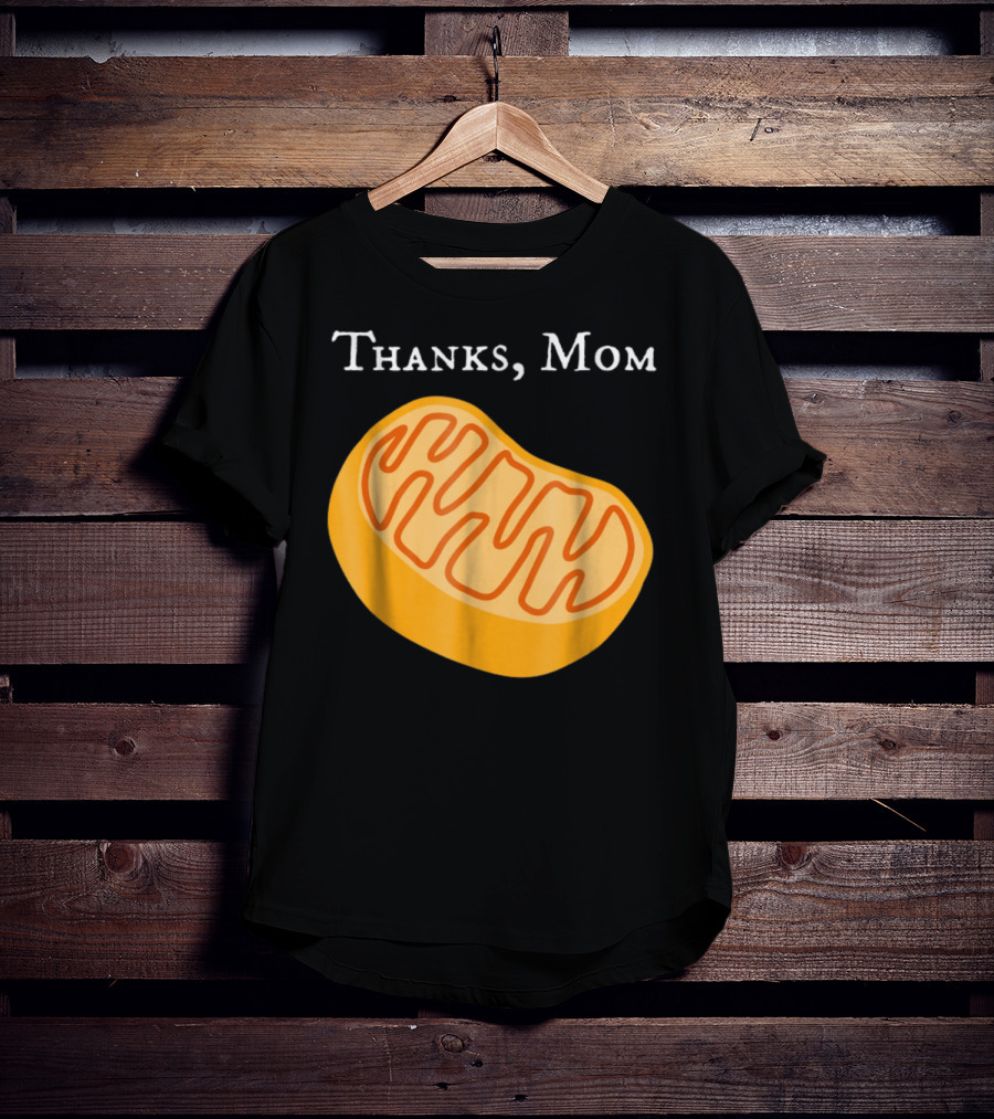 Thanks Mom Biology Mitochondria Science9 T-Shirt