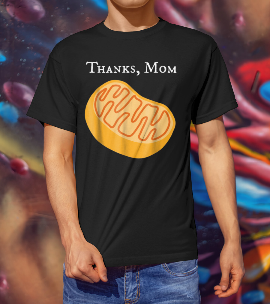 Thanks Mom Biology Mitochondria Science9 T-Shirt