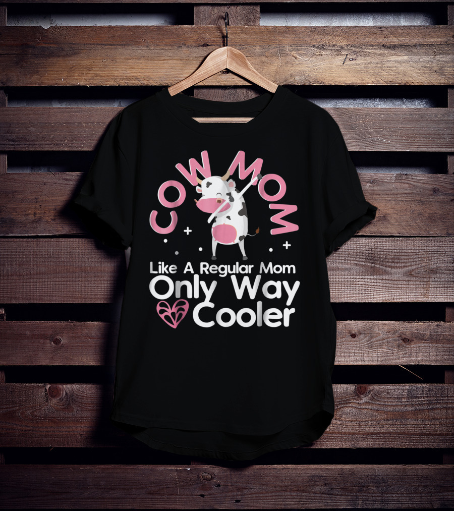 Cow Mom Like A Regular Mom Only Way Cooler Dairy Farmer Farming Funny Women Female T-Shirt
