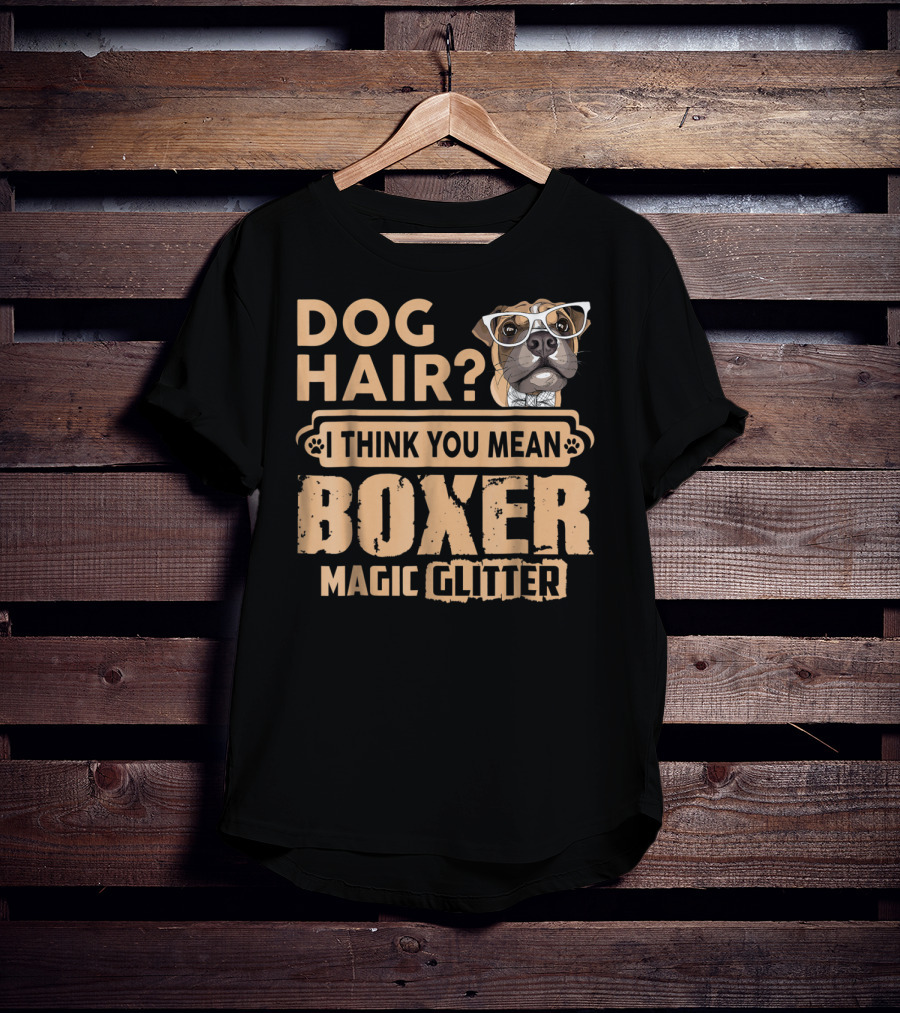 Dog Hair? I Think You Mean Boxer Magic Glitter T-Shirt