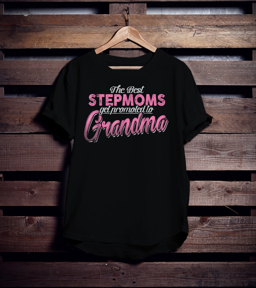 The Best Stepmoms Get Promoted To Grandma T-Shirt