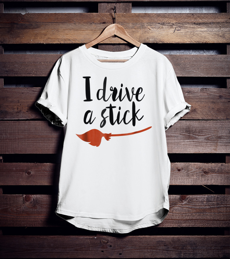 Halloween I Drive A Stick Funny Witch Broomstick Wife Mom Teacher T-Shirt