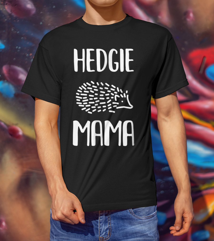 Hedgie Mama Hedgehogs Hedgehog Mom T-Shirt