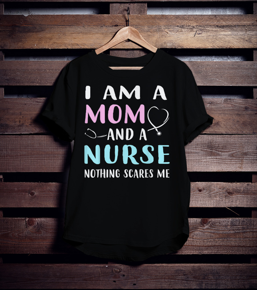 I Am A Mom And A Nurse Nothing Scares Me Humor2 Stethoscope T-Shirt