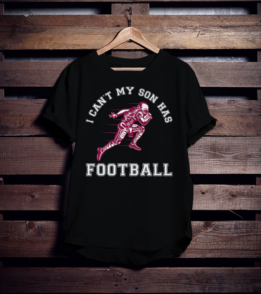 I Can't My Son Has Football Player Action Sports T-Shirt