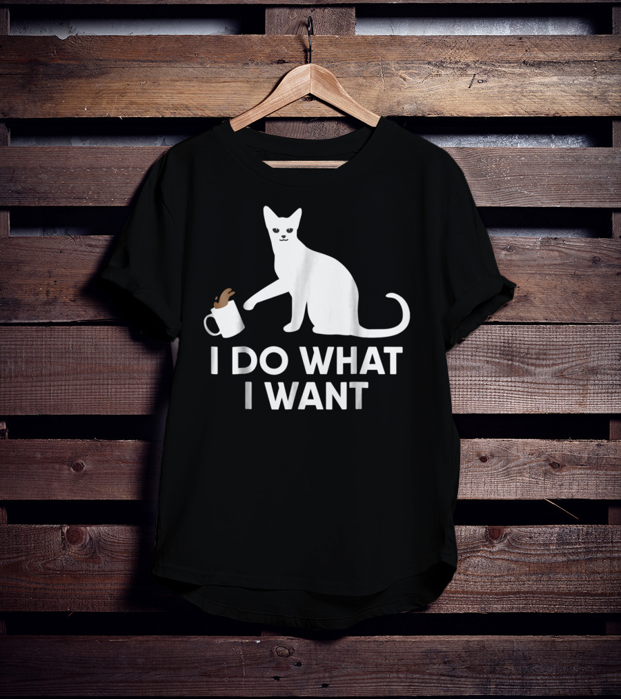 I Do What I Want Funny Kitty Lover Cat Mug Spill T-Shirt