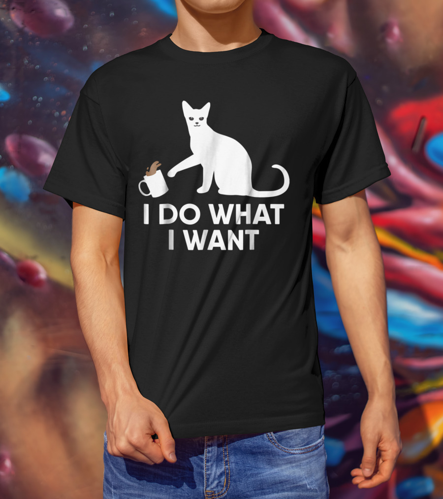 I Do What I Want Funny Kitty Lover Cat Mug Spill T-Shirt