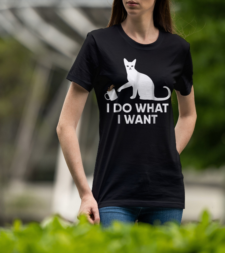 I Do What I Want Funny Kitty Lover Cat Mug Spill T-Shirt